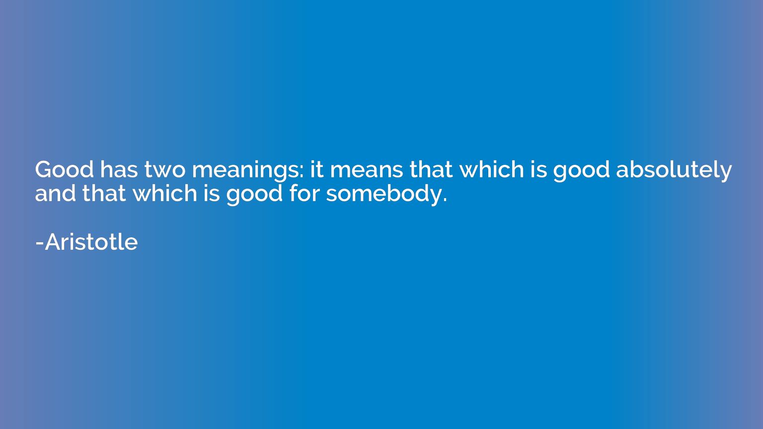 Good has two meanings: it means that which is good absolutel