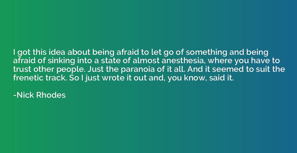 I got this idea about being afraid to let go of something an