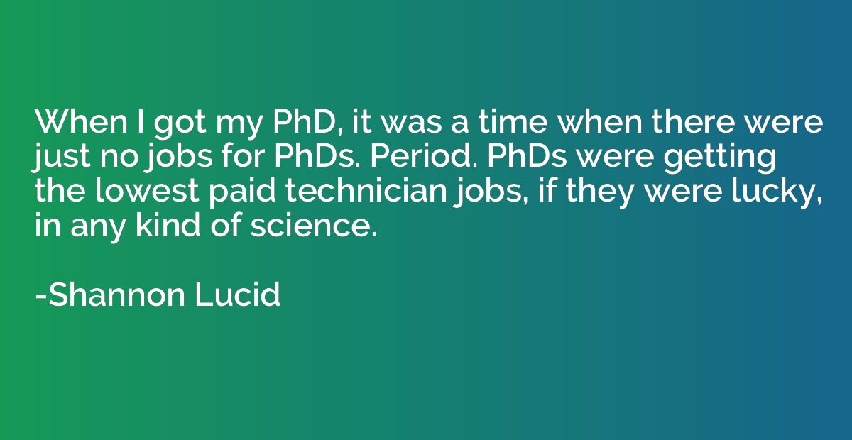 When I got my PhD, it was a time when there were just no job