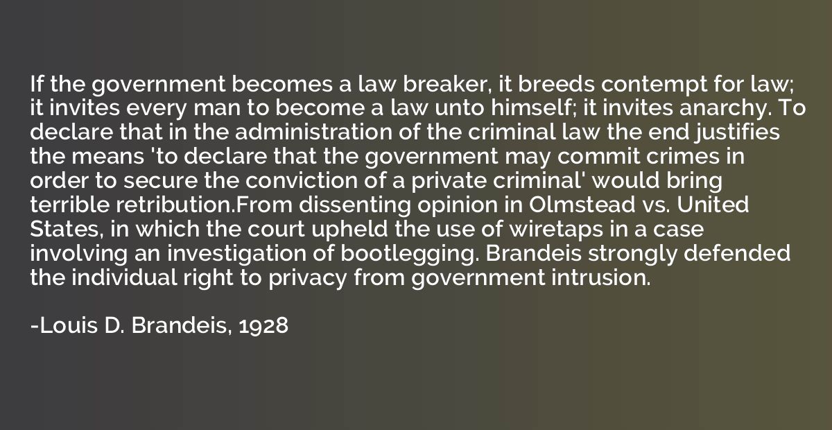 If the government becomes a law breaker, it breeds contempt 