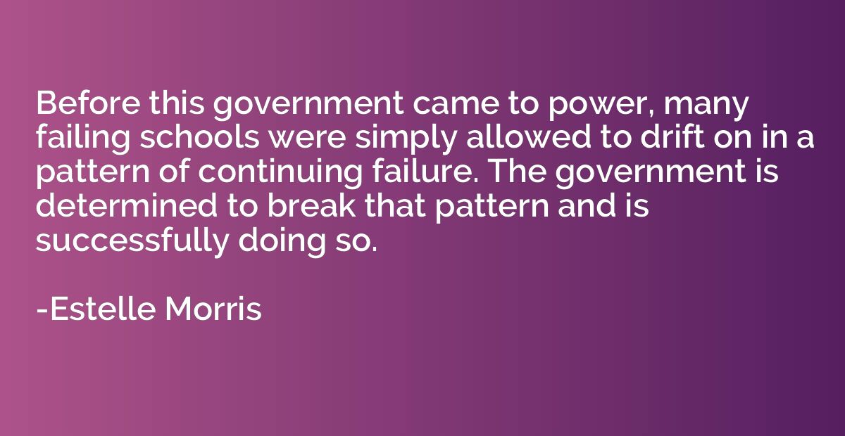 Before this government came to power, many failing schools w