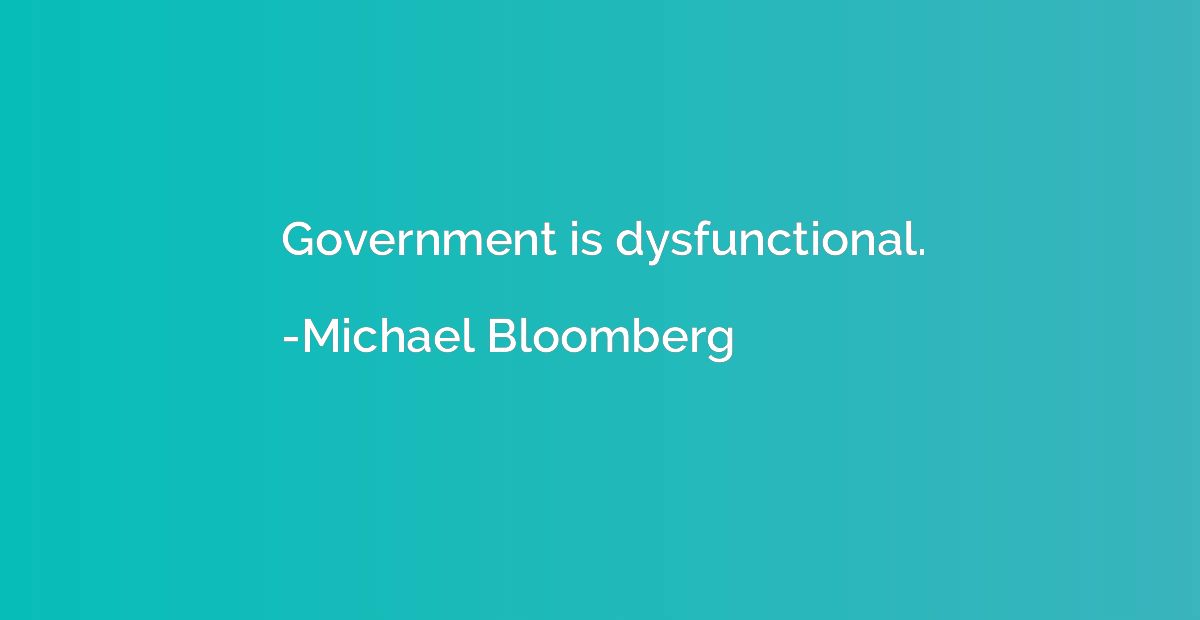 Government is dysfunctional.