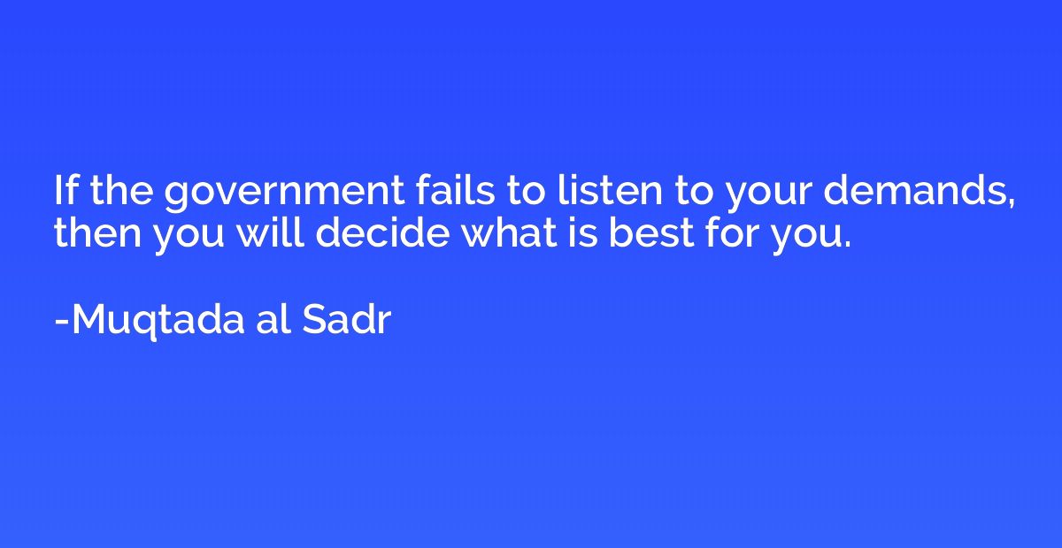 If the government fails to listen to your demands, then you 