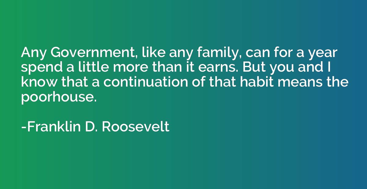 Any Government, like any family, can for a year spend a litt