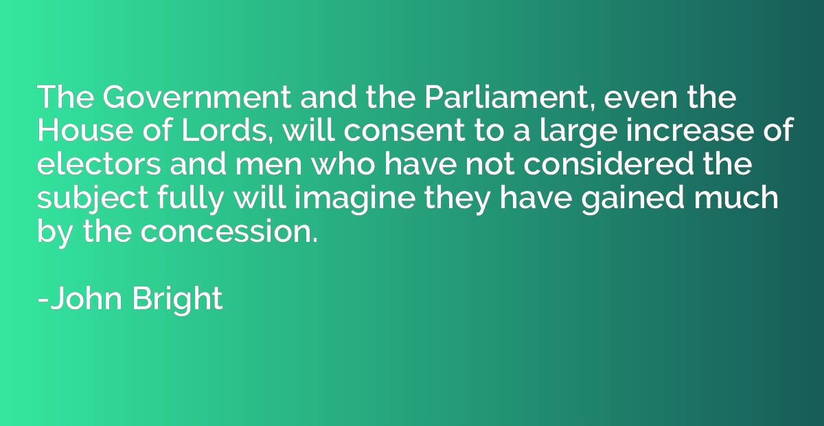 The Government and the Parliament, even the House of Lords, 