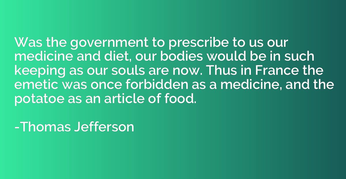 Was the government to prescribe to us our medicine and diet,