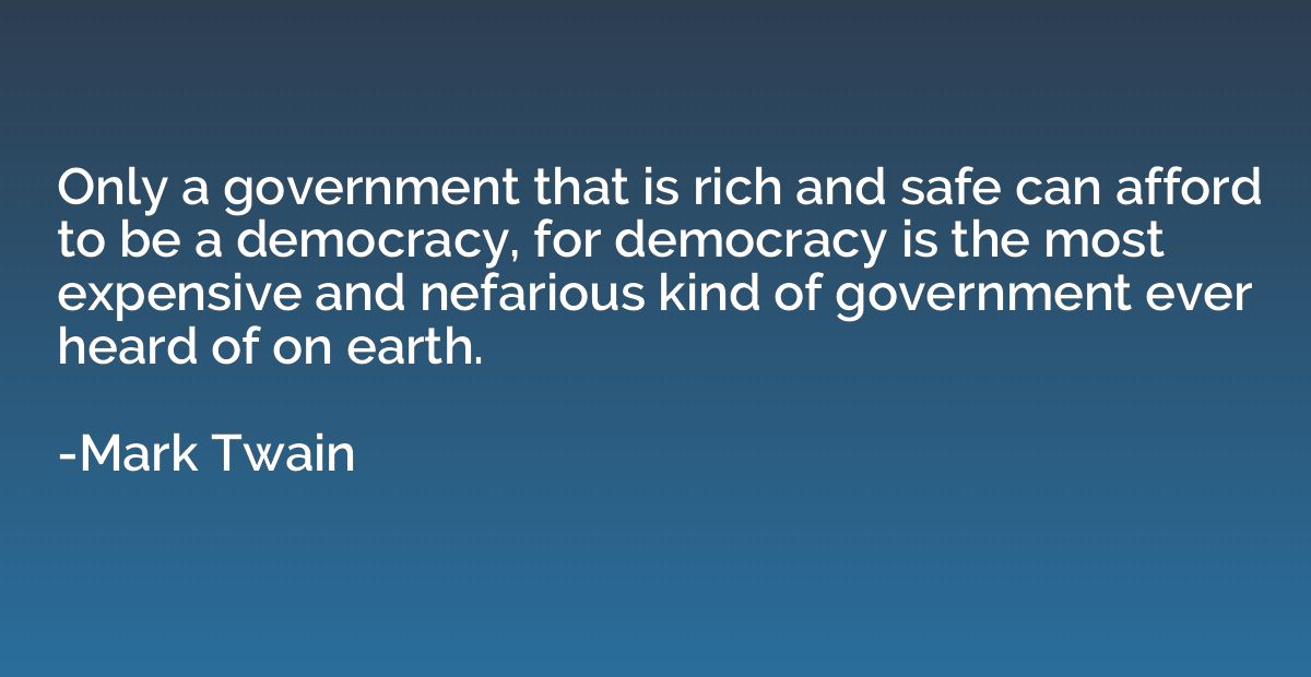 Only a government that is rich and safe can afford to be a d