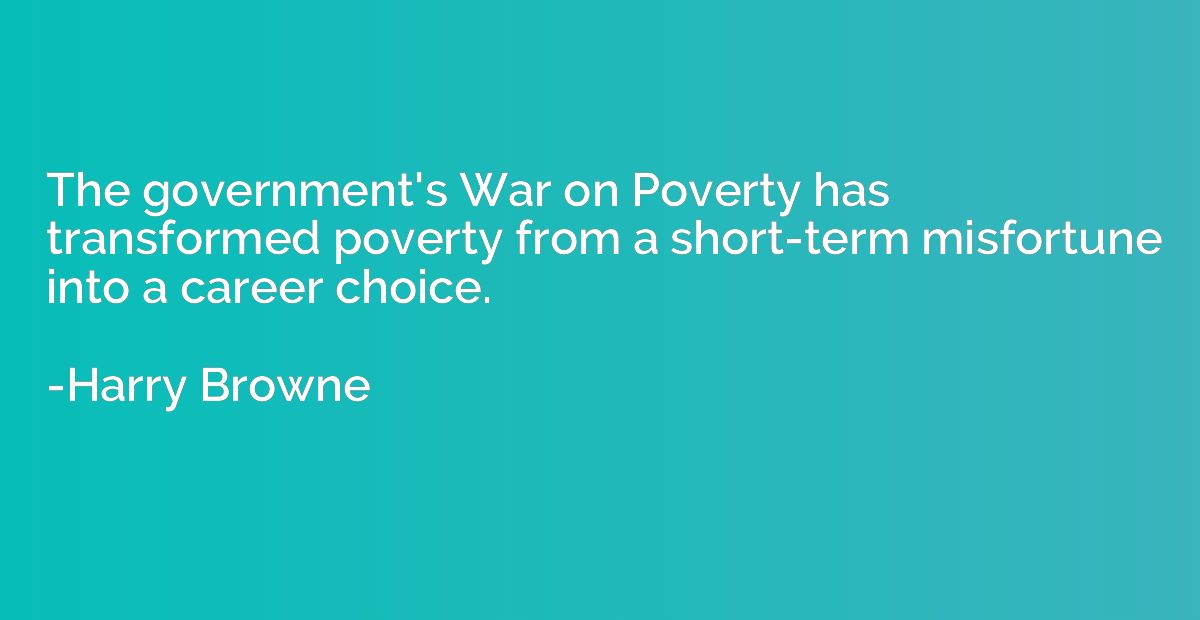 The government's War on Poverty has transformed poverty from