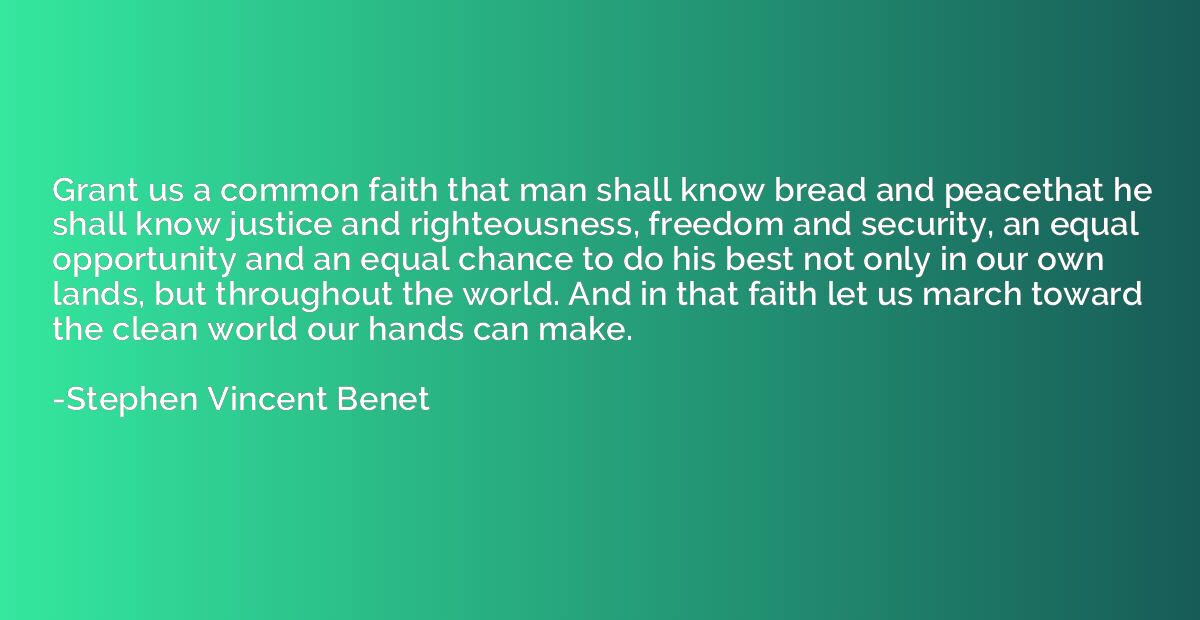 Grant us a common faith that man shall know bread and peacet
