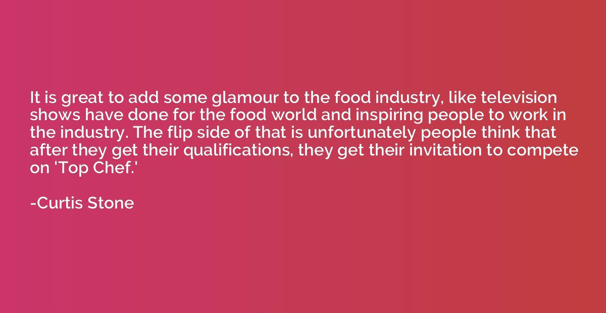 It is great to add some glamour to the food industry, like t