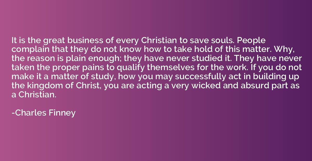 It is the great business of every Christian to save souls. P