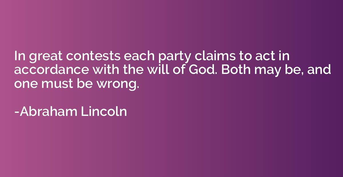 In great contests each party claims to act in accordance wit