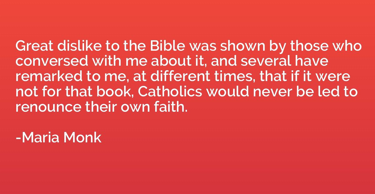 Great dislike to the Bible was shown by those who conversed 