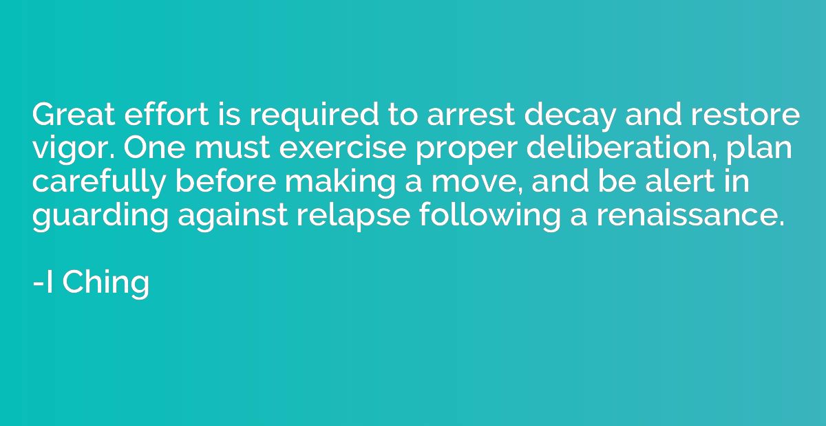 Great effort is required to arrest decay and restore vigor. 
