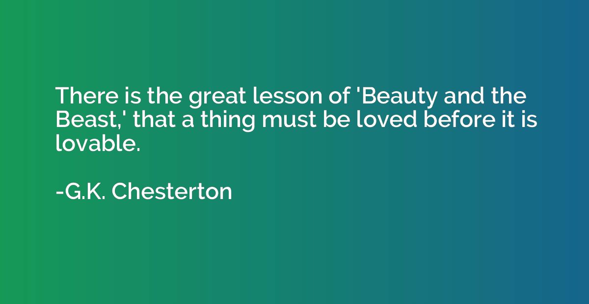 There is the great lesson of 'Beauty and the Beast,' that a 