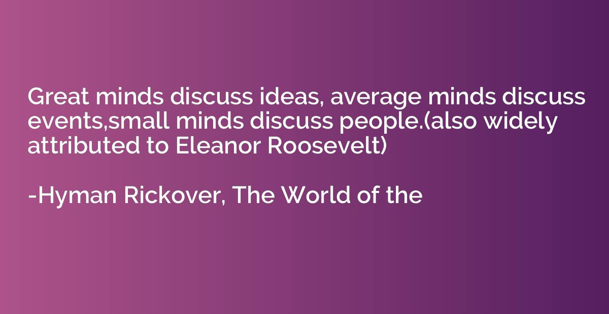 Great minds discuss ideas, average minds discuss events,smal