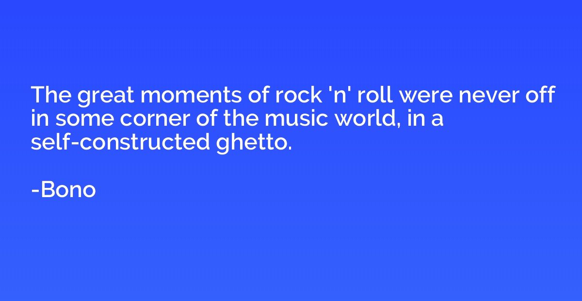 The great moments of rock 'n' roll were never off in some co
