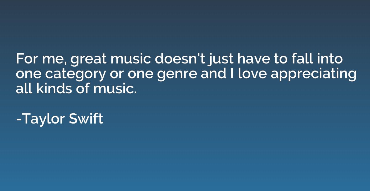 For me, great music doesn't just have to fall into one categ