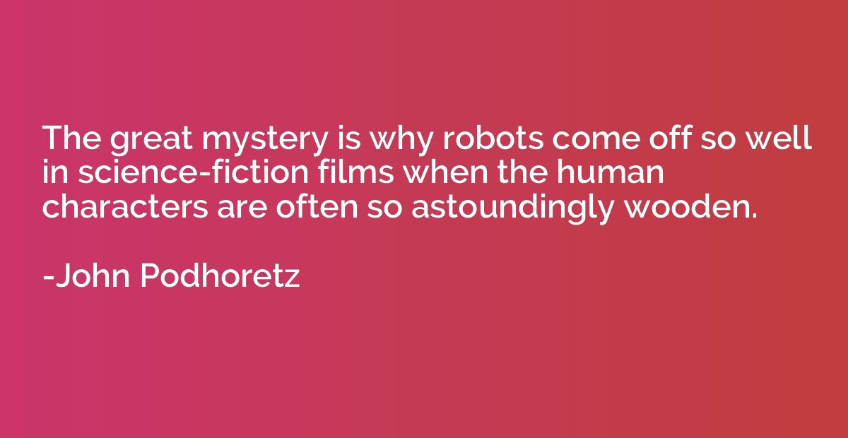 The great mystery is why robots come off so well in science-