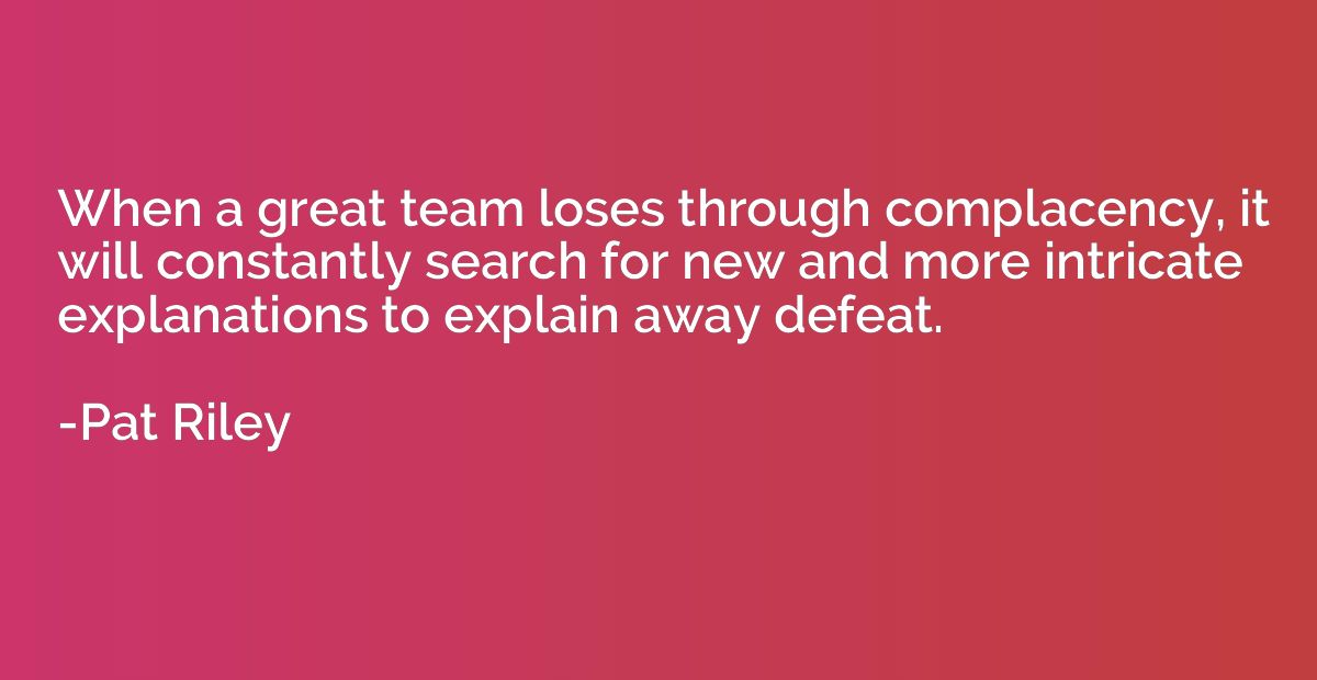 When a great team loses through complacency, it will constan