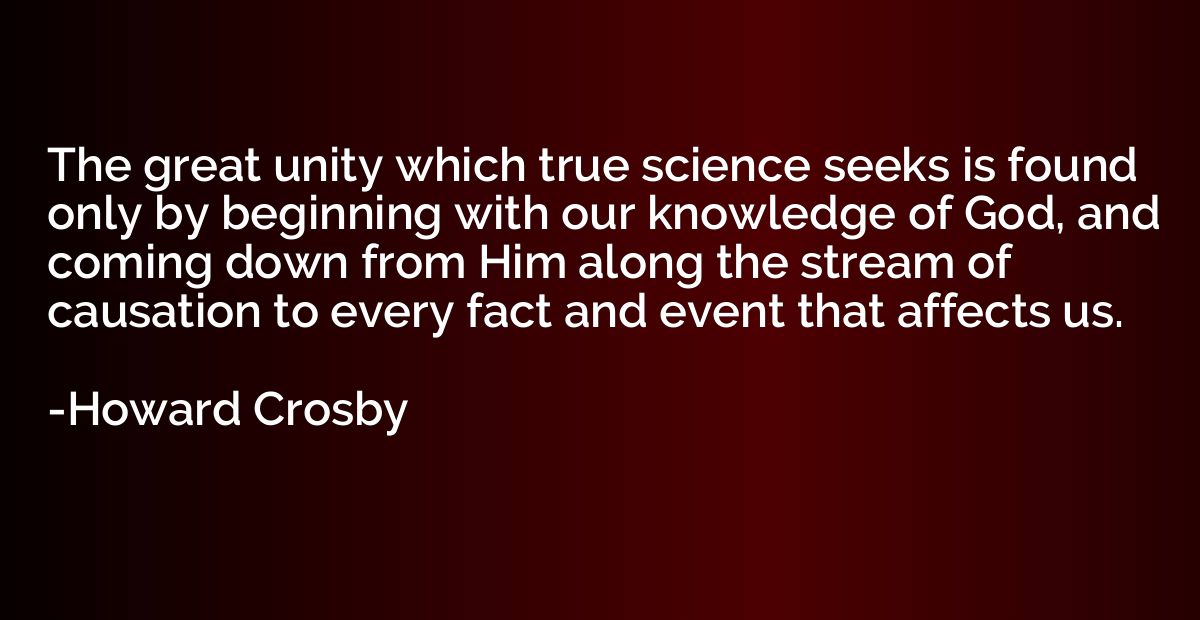The great unity which true science seeks is found only by be