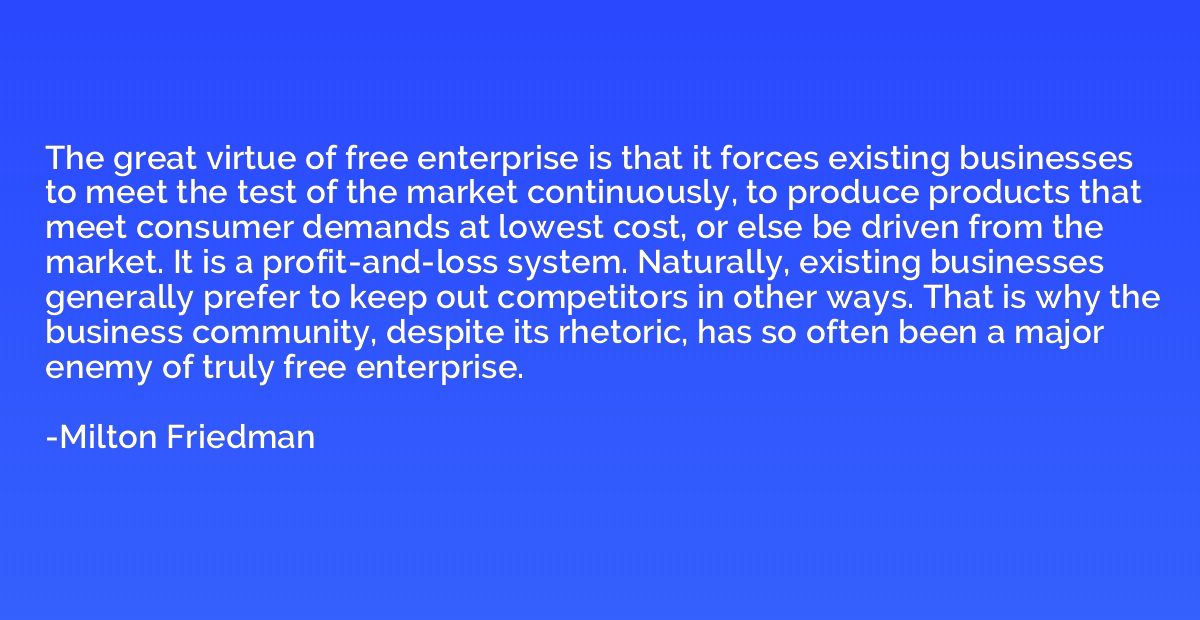 The great virtue of free enterprise is that it forces existi