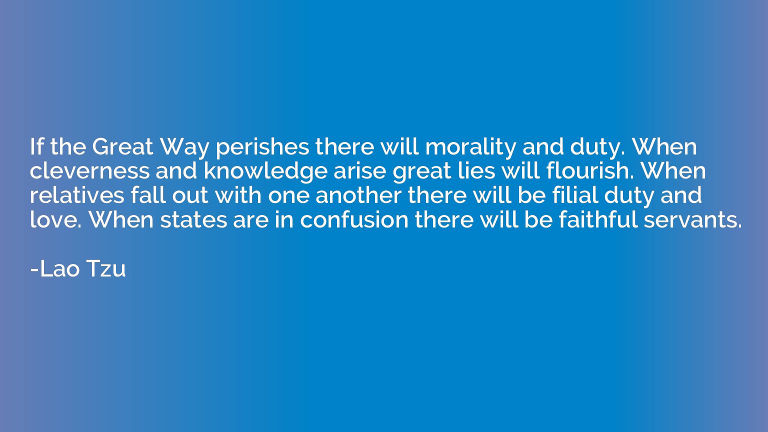 If the Great Way perishes there will morality and duty. When
