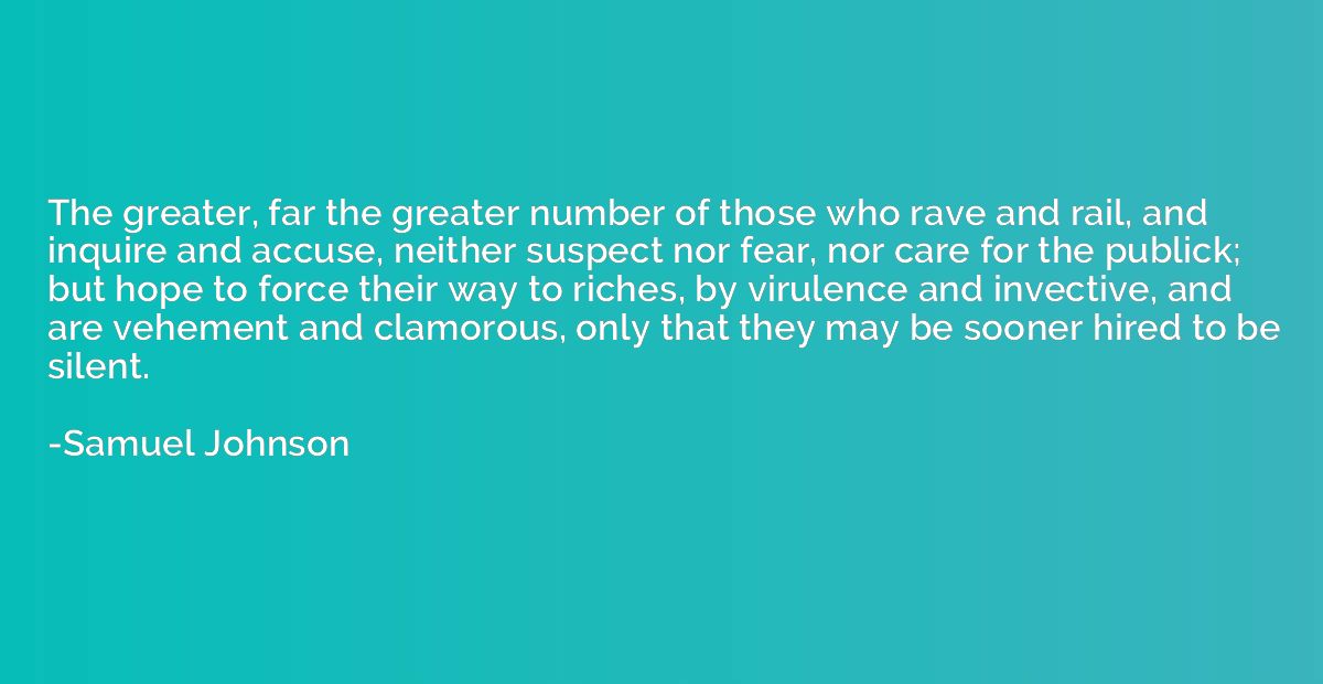 The greater, far the greater number of those who rave and ra