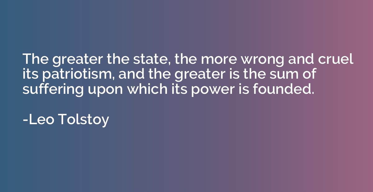 The greater the state, the more wrong and cruel its patrioti