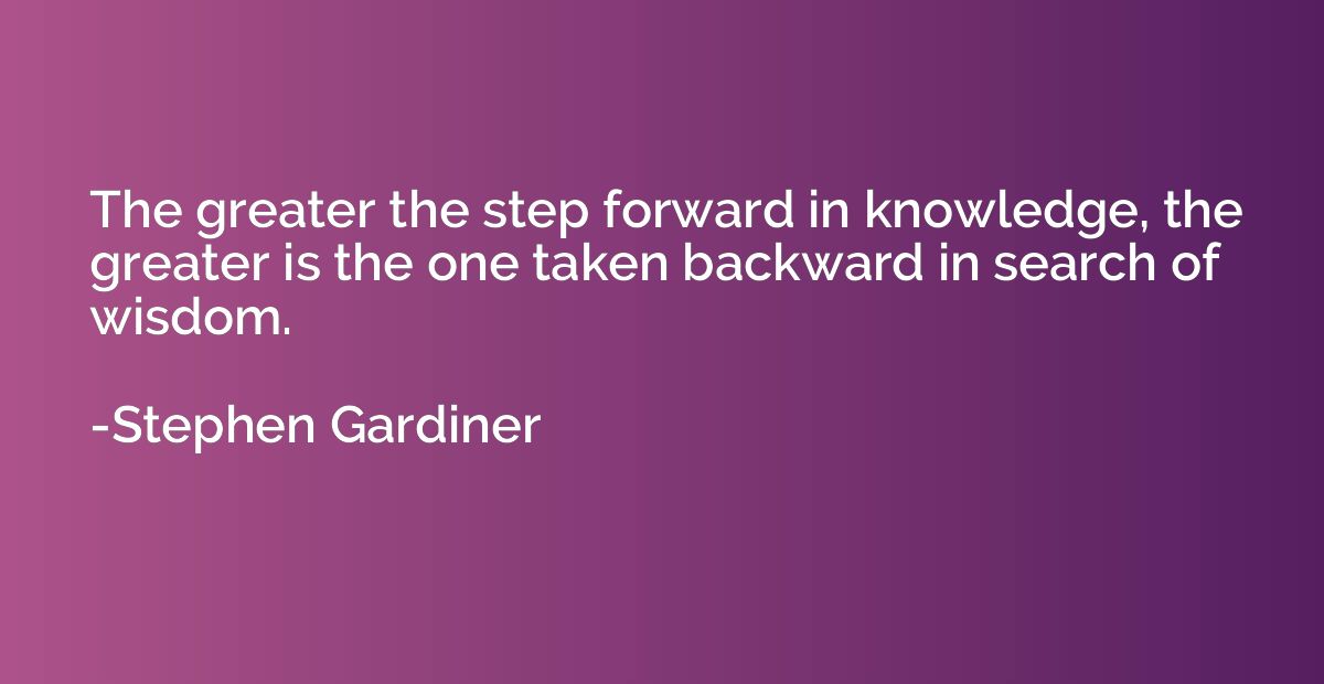 The greater the step forward in knowledge, the greater is th