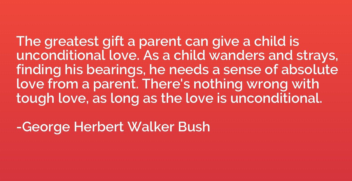 The greatest gift a parent can give a child is unconditional