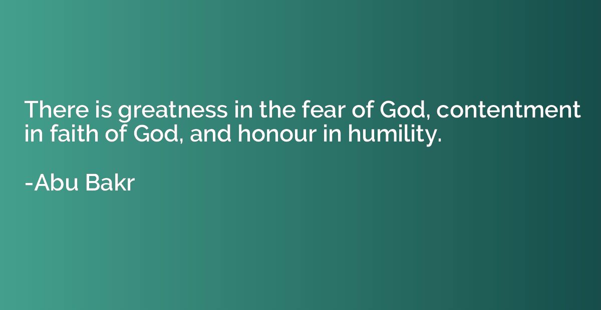 There is greatness in the fear of God, contentment in faith 