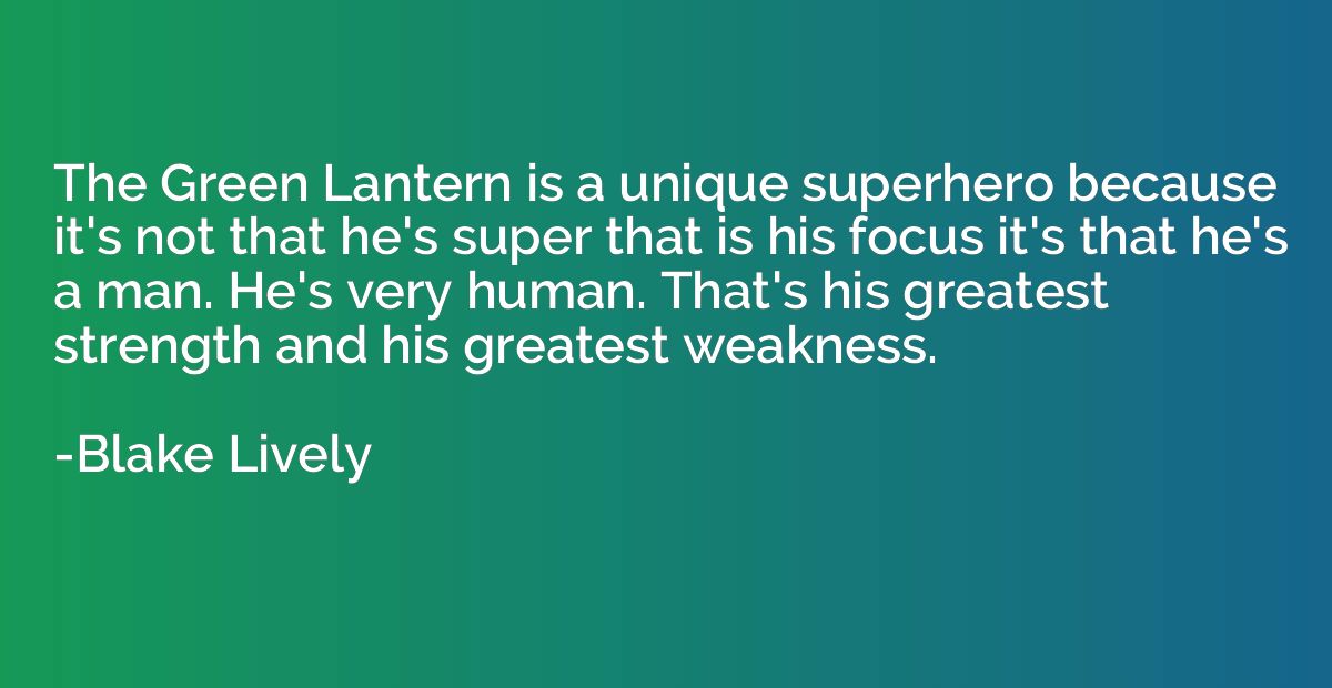 The Green Lantern is a unique superhero because it's not tha