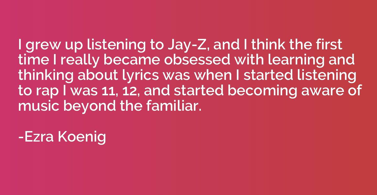 I grew up listening to Jay-Z, and I think the first time I r