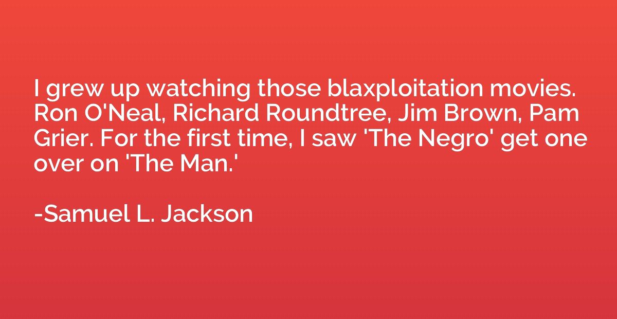 I grew up watching those blaxploitation movies. Ron O'Neal, 
