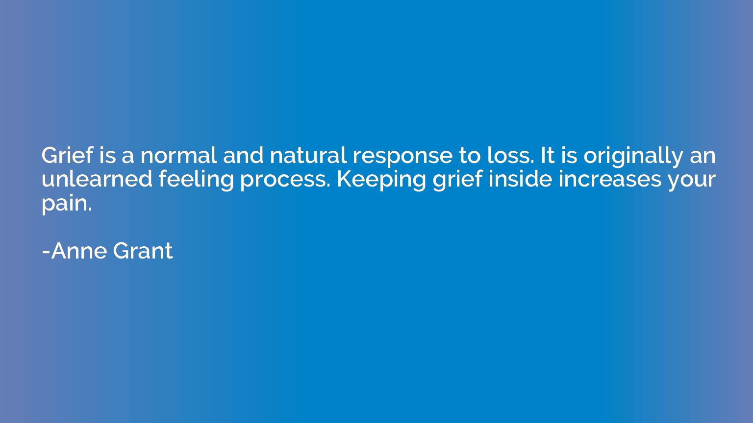 Grief is a normal and natural response to loss. It is origin