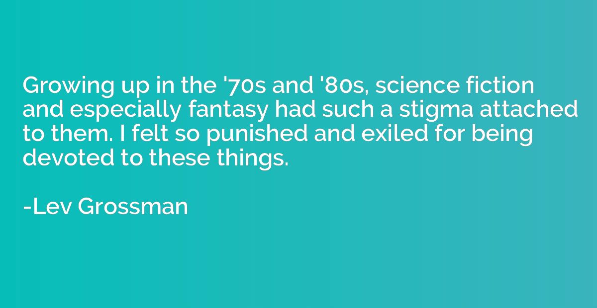 Growing up in the '70s and '80s, science fiction and especia