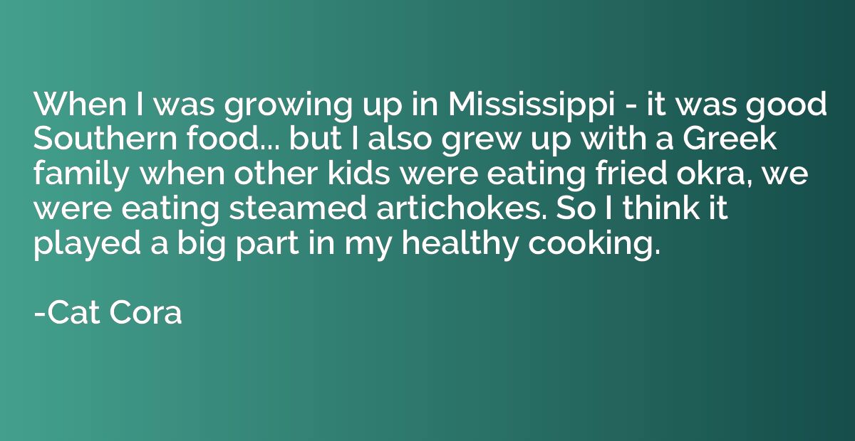 When I was growing up in Mississippi - it was good Southern 