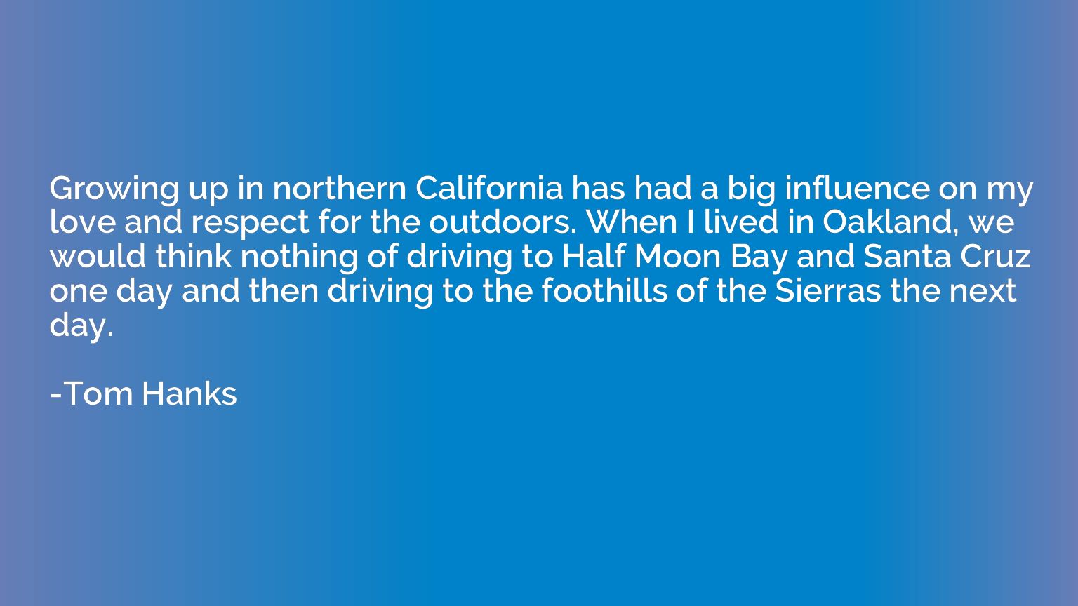Growing up in northern California has had a big influence on