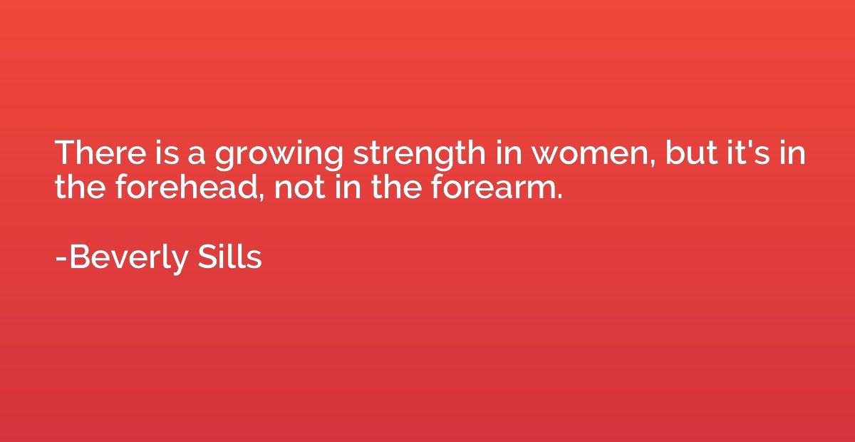 There is a growing strength in women, but it's in the forehe