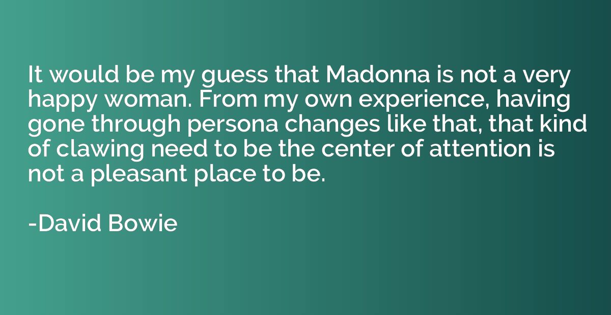 It would be my guess that Madonna is not a very happy woman.