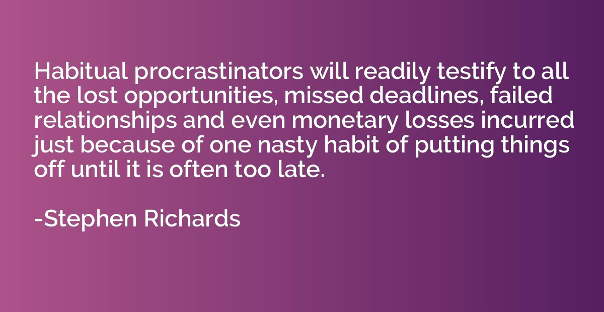 Habitual procrastinators will readily testify to all the los