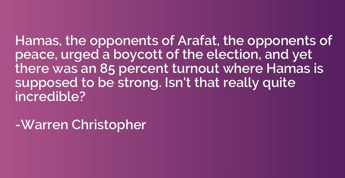 Hamas, the opponents of Arafat, the opponents of peace, urge