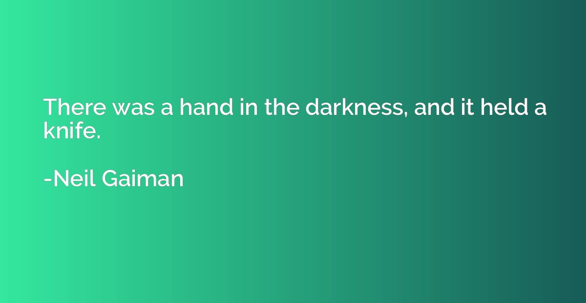 There was a hand in the darkness, and it held a knife.