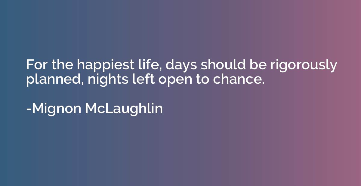 For the happiest life, days should be rigorously planned, ni