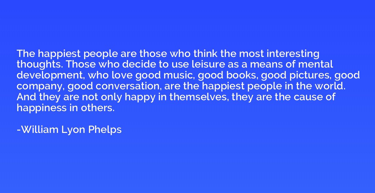 The happiest people are those who think the most interesting