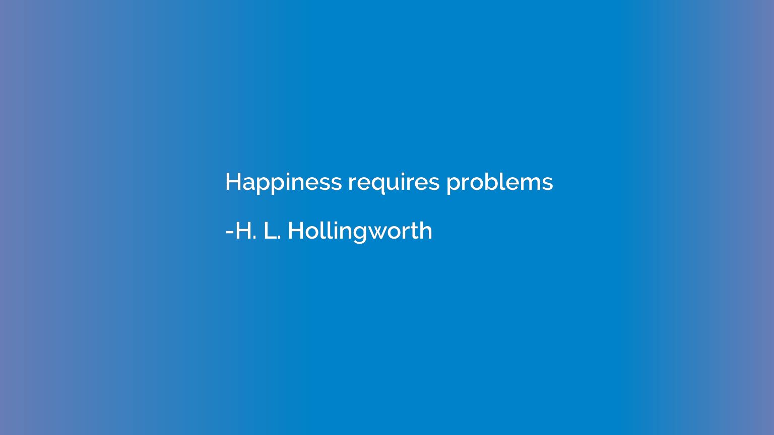 Happiness requires problems