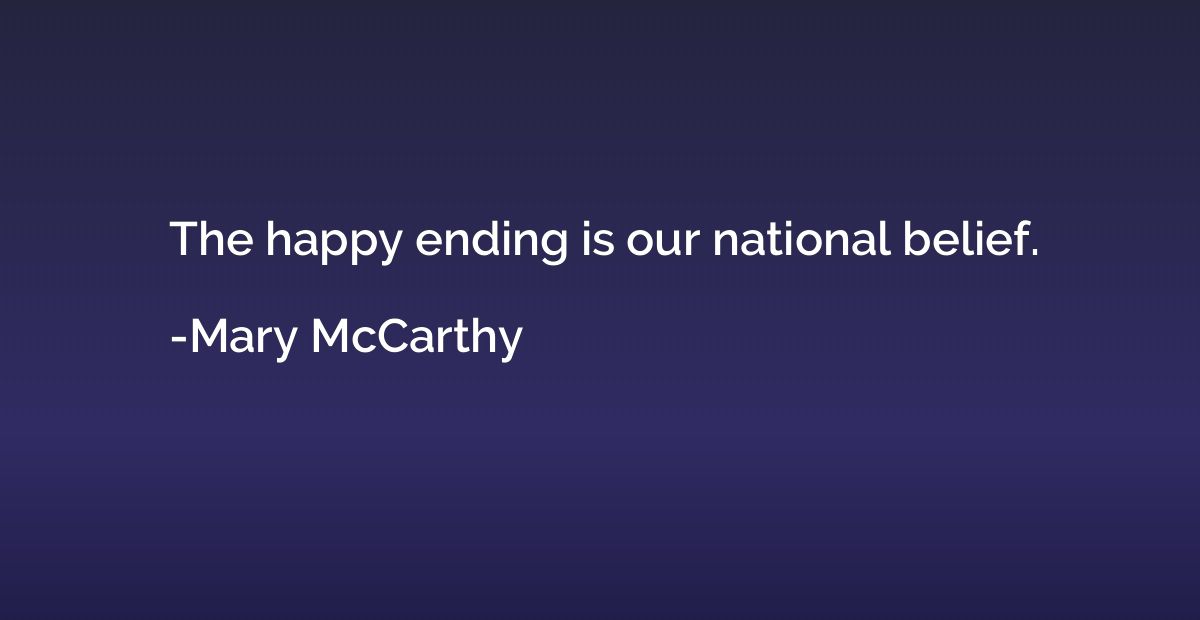 The happy ending is our national belief.