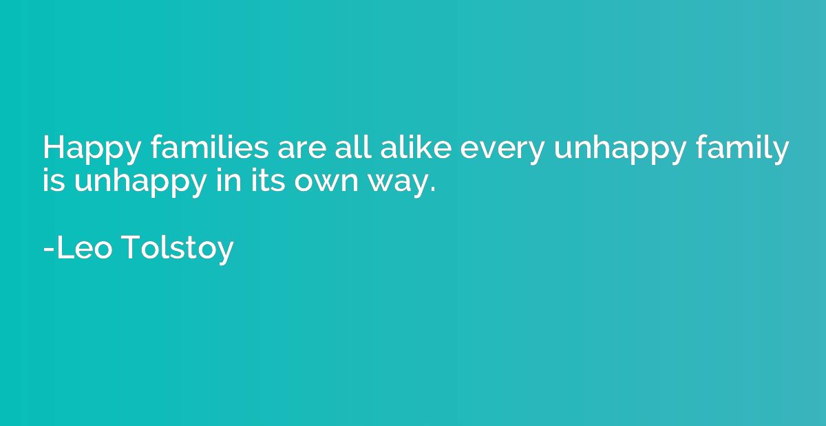 Happy families are all alike every unhappy family is unhappy