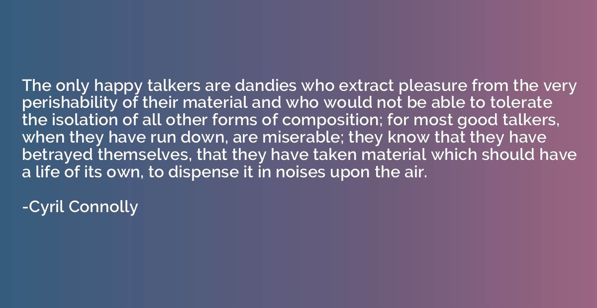 The only happy talkers are dandies who extract pleasure from